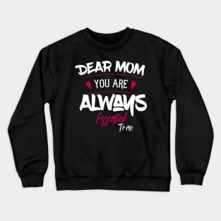 Dear Mom Your Are Always Essential To Me Crewneck Sweatshirt